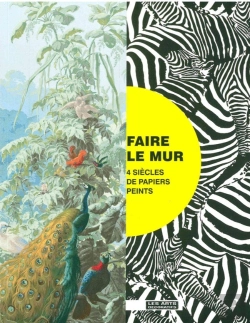 Bertrand.pt - Faire Le Mur ; Quatre Siècles De Papiers Peints Au Musée Des Arts Décoratifs
