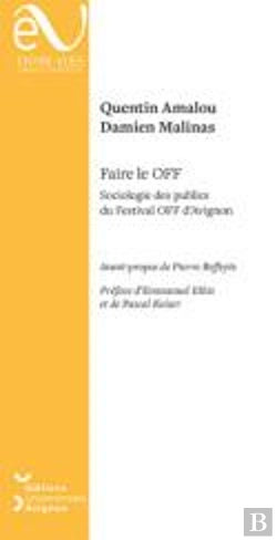 Bertrand.pt - Faire Le Off : Sociologie Des Publics Du Festival Off D'Avignon