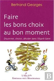 Faire Les Bons Choix Au Bon Moment : Discerner, Choisir, Décider Dans L'Esprit Saint
