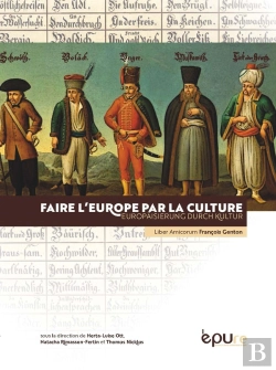 Bertrand.pt - Faire L'Europe Par La Culture, Europäisierung Durch Kultur. Liber Amicorum François Genton