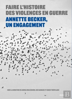 Bertrand.pt - Faire L'Histoire Des Violences En Guerre : Annette Becker, Un Engagement