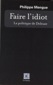 Faire L'Idiot: La Politique De Deleuze