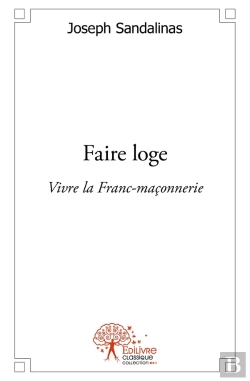 Bertrand.pt - Faire Loge : Vivre La Franc-Maçonnerie