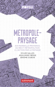 Faire Metropole Par Le Paysage - L'Exemple D'Aix-En-Provence-Marseille