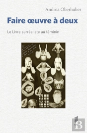 Faire Oeuvre A Deux - Le Livre Surrealiste Au Feminin