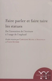Faire Parler Et Faire Taire Les Statues : De L'Invention De L'Écriture À L'Usage De L'Explosif