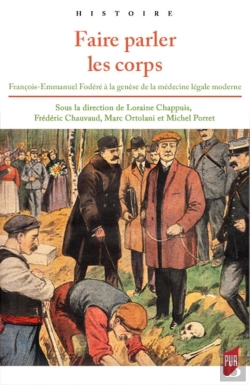 Bertrand.pt - Faire Parler Les Corps ; Francois-Emmanuel Fodéré À La Génèse De La Médecine Légale Moderne