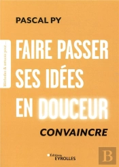 Faire Passer Ses Idees En Douceur - Convaincre
