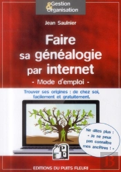 Faire Sa Généalogie Par Internet ; Mode D'Emploi ; Trouver Ses Origines : De Chez Soi, Facilement Et Gratuitement