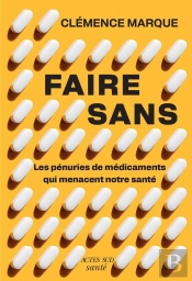 Faire Sans : Les Pénuries De Médicament Qui Menacent Notre Santé