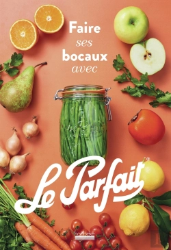 Bertrand.pt - Faire Ses Bocaux Avec Le Parfait