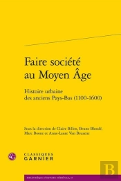 Faire Société Au Moyen Age ; Histoire Urbaine Des Anciens Pays-Bas (1100-1600)