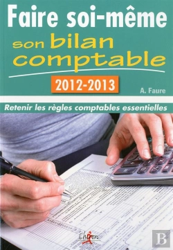 Bertrand.pt - Faire Soi-Même Son Bilan Comptable ; Retenir Les Règles Comptables Essentielles (Édition 2012-2013)