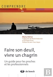 Faire Son Deuil, Vivre Un Chagrin ; Un Guide Pour Les Proches Et Les Professionnels