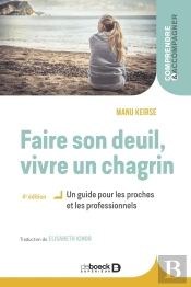 Faire Son Deuil, Vivre Un Chagrin : Un Guide Pour Les Proches Et Les Professionnels