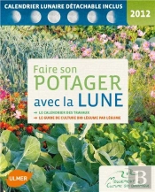 Faire Son Patager Avec La Lune ; Le Calendrier Des Travaux, Le Guide De Culture Bio Légume Par Légume