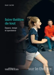 Faire Théâtre De Tout ; Espace, Temps Et Spectateur