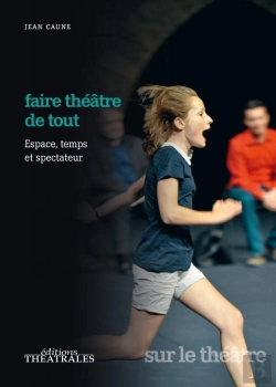 Bertrand.pt - Faire Théâtre De Tout ; Espace, Temps Et Spectateur
