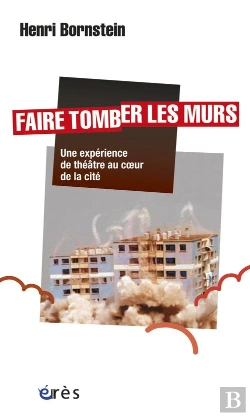 Bertrand.pt - Faire Tomber Les Murs : Une Experience De Theatre Au Coeur De La Cite