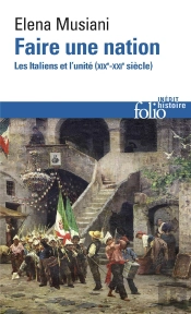 Faire Une Nation ; Les Italiens Et L'Unité (Xixe-Xxe Siècle)