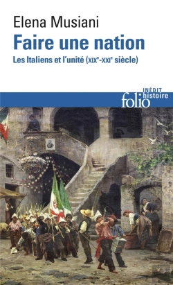 Bertrand.pt - Faire Une Nation ; Les Italiens Et L'Unité (Xixe-Xxe Siècle)