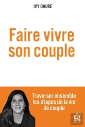 Faire Vivre Son Couple : Traverser Ensemble Les Étapes De La Vie De Couple