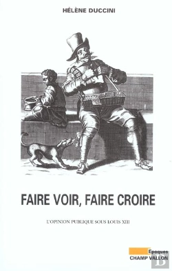 Bertrand.pt - Faire Voir, Faire Croire ; L'Opinion Publique Sous Louis Xiii