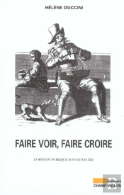 Faire Voir, Faire Croire ; L'Opinion Publique Sous Louis Xiii