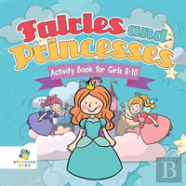 Fairies And Princesses Activity Book For Girls 8-10