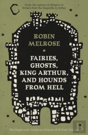 Fairies, Ghosts, King Arthur, And Hounds From Hell
