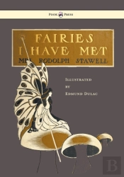 Fairies I Have Met - Illustrated By Edmud Dulac