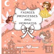 Fairies Princesses And Mermaids A Coloring Book For Girls