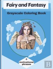 Fairy And Fantasy Grayscale Coloring Book + Motivational Phrases