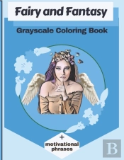 Fairy And Fantasy Grayscale Coloring Book + Motivational Phrases