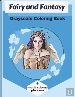 Bertrand.pt - Fairy And Fantasy Grayscale Coloring Book + Motivational Phrases