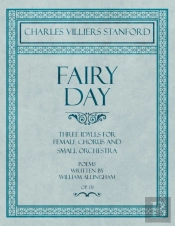 Fairy Day - Three Idylls For Female Chorus And Small Orchestra - Poems Written By William Allingham - Op.131
