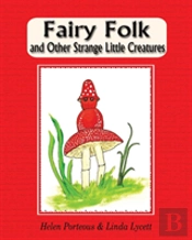 Fairy Folk And Other Strange Little Creatures