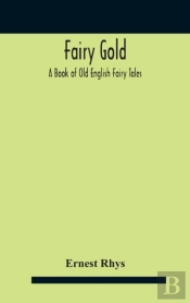 Fairy Gold : A Book Of Old English Fairy