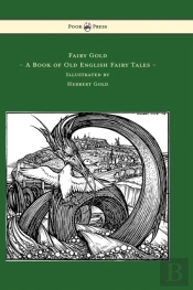Fairy Gold - A Book Of Old English Fairy Tales - Illustrated By Herbert Cole