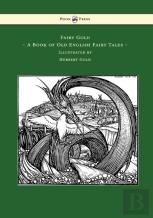 Fairy Gold - A Book Of Old English Fairy Tales - Illustrated By Herbert Cole