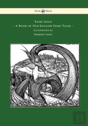 Fairy Gold - A Book Of Old English Fairy Tales - Illustrated By Herbert Cole