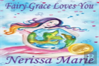 Fairy Grace Loves You (Children'S Book About A Fairy And Divine Grace, Picture Books, Preschool Books, Ages 2-8, Kindergarten, Toddler Books, Kids Book, Bedtime Story, Kids Reading, Books For Kids)