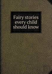 Fairy Stories Every Child Should Know