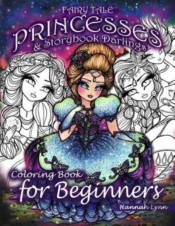 Fairy Tale Princesses & Storybook Darlings Coloring Book For Beginners