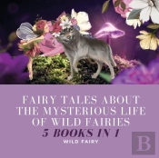 Fairy Tales About The Mysterious Life Of Wild Fairies