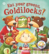Fairytales Gone Wrong: Eat Your Greens, Goldilocks
