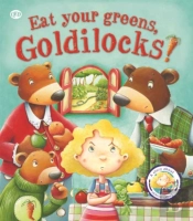 Fairytales Gone Wrong: Eat Your Greens, Goldilocks