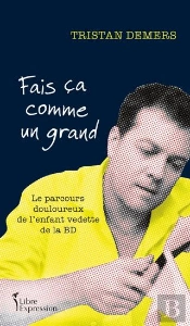 Fais Ça Comme Un Grand : Le Parcours Douloureux De L'Enfant Vedette De La Bd