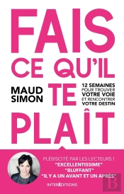 Fais Ce Qu'Il Te Plait ; 12 Semaines Pour Trouver Votre Voie Et Rencontrer Votre Destin (2e Édition)