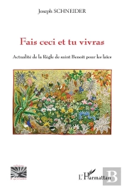 Fais Ceci Et Tu Vivras : Actualité De La Règle De Saint Benoît Pour Les Laïcs